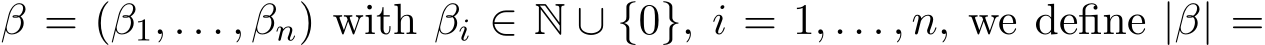  β = (β1, . . . , βn) with βi ∈ N ∪ {0}, i = 1, . . . , n, we define |β| =