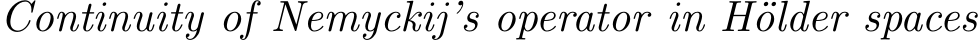  Continuity of Nemyckij’s operator in H¨older spaces