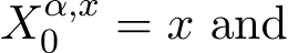  Xα,x0 = x and