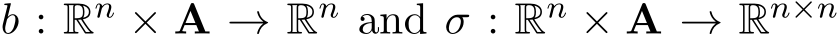  b : Rn × A → Rn and σ : Rn × A → Rn×n 