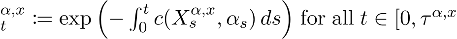 α,xt := exp�−� t0 c(Xα,xs , αs) ds�for all t ∈ [0, τ α,x