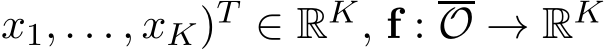 x1, . . . , xK)T ∈ RK, f :O → RK 