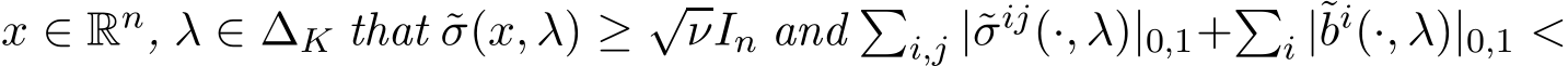  x ∈ Rn, λ ∈ ∆K that ˜σ(x, λ) ≥ √νIn and �i,j |˜σij(·, λ)|0,1+�i |˜bi(·, λ)|0,1 <