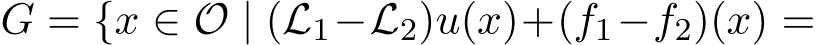  G = {x ∈ O | (L1−L2)u(x)+(f1−f2)(x) =