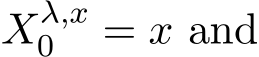  Xλ,x0 = x and