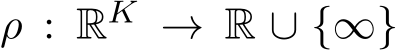  ρ : RK → R ∪ {∞}