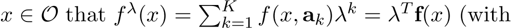  x ∈ O that f λ(x) = �Kk=1 f(x, ak)λk = λT f(x) (with