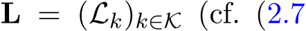  L = (Lk)k∈K (cf. (2.7