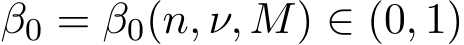  β0 = β0(n, ν, M) ∈ (0, 1)