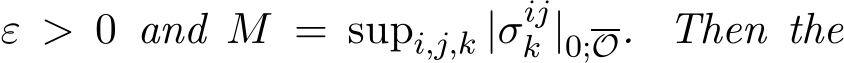  ε > 0 and M = supi,j,k |σijk |0;O. Then the