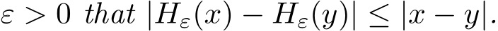  ε > 0 that |Hε(x) − Hε(y)| ≤ |x − y|.