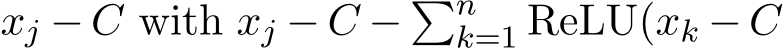  xj − C with xj − C − �nk=1 ReLU(xk − C