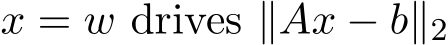  x = w drives ∥Ax − b∥2