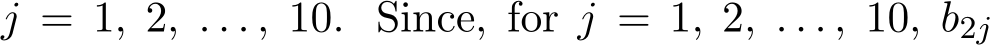  j = 1, 2, . . . , 10. Since, for j = 1, 2, . . . , 10, b2j