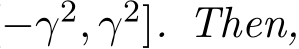 −γ2, γ2]. Then,