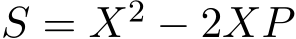 S = X2 − 2XP