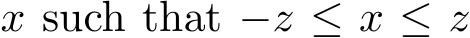  x such that −z ≤ x ≤ z