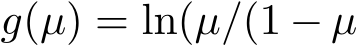  g(µ) = ln(µ/(1 − µ