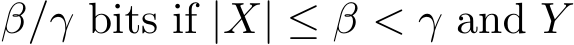  β/γ bits if |X| ≤ β < γ and Y