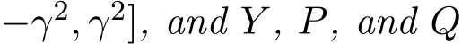 −γ2, γ2], and Y , P, and Q