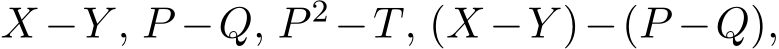  X −Y , P −Q, P 2−T, (X −Y )−(P −Q),