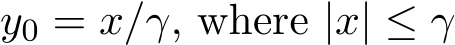  y0 = x/γ, where |x| ≤ γ