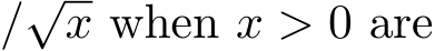 /√x when x > 0 are