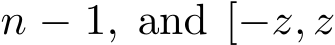 n − 1, and [−z, z