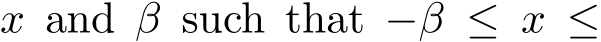  x and β such that −β ≤ x ≤