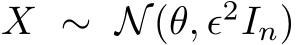  X ∼ N(θ, ǫ2In)