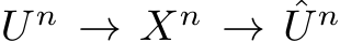  U n → Xn → ˆU n