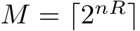  M = ⌈2nR⌉