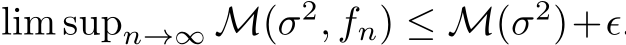  lim supn→∞ M(σ2, fn) ≤ M(σ2)+ǫ