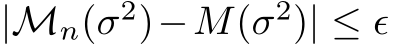  |Mn(σ2)−M(σ2)| ≤ ǫ