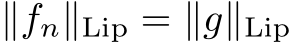  ∥fn∥Lip = ∥g∥Lip