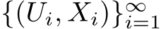  {(Ui, Xi)}∞i=1