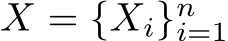  X = {Xi}ni=1