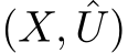  (X, ˆU)