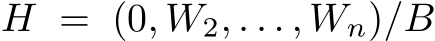 H = (0, W2, . . . , Wn)/B