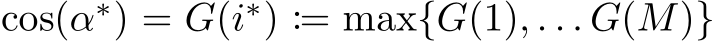  cos(α∗) = G(i∗) := max{G(1), . . . G(M)}