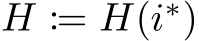  H := H(i∗)