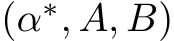  (α∗, A, B)