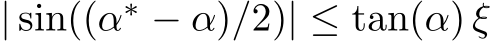  | sin((α∗ − α)/2)| ≤ tan(α) ξ