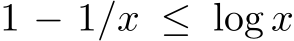  1 − 1/x ≤ log x