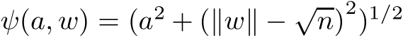  ψ(a, w) = (a2 + (∥w∥ − √n)2)1/2