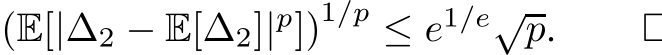  (E[|∆2 − E[∆2]|p])1/p ≤ e1/e√p. □