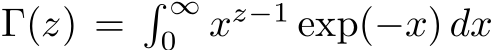  Γ(z) =� ∞0 xz−1 exp(−x) dx