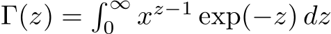  Γ(z) =� ∞0 xz−1 exp(−z) dz