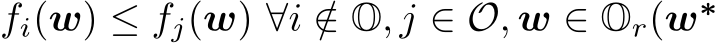  fi(w) ≤ fj(w) ∀i /∈ O, j ∈ O, w ∈ Or(w∗