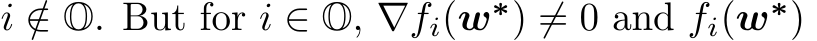  i /∈ O. But for i ∈ O, ∇fi(w∗) ̸= 0 and fi(w∗) ̸